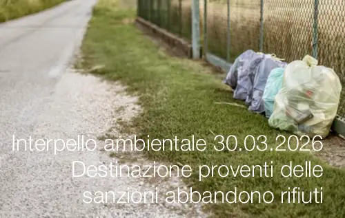 Interpello ambientale 30.03.2026 - Destinazione proventi delle sanzioni abbandono rifiuti